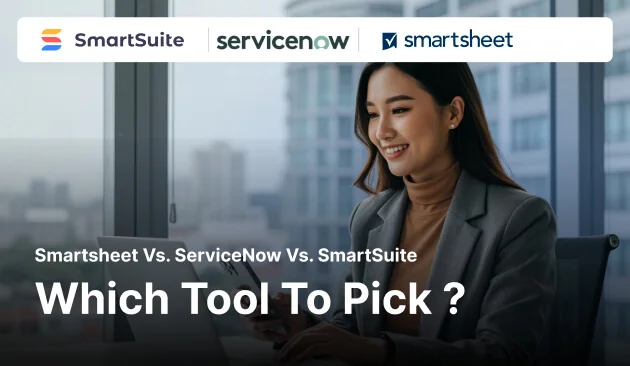 Smartsheet vs. ServiceNow vs. SmartSuite: Which Tool to Pick? [2026]