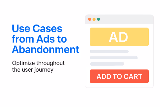 Use Cases from Ads to Abandonment