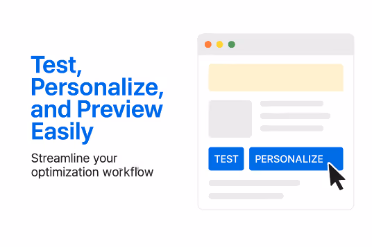 Test, Personalize, and Preview Easily