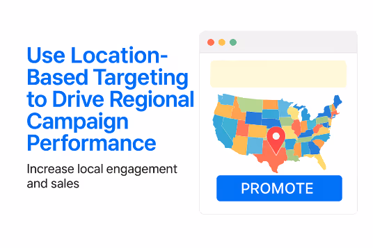 Use Location-Based Targeting to Drive Regional Campaign Performance