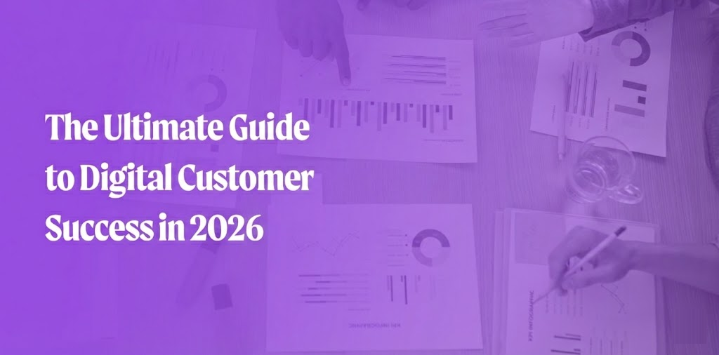 The Ultimate Guide to Digital Customer Success in 2026
