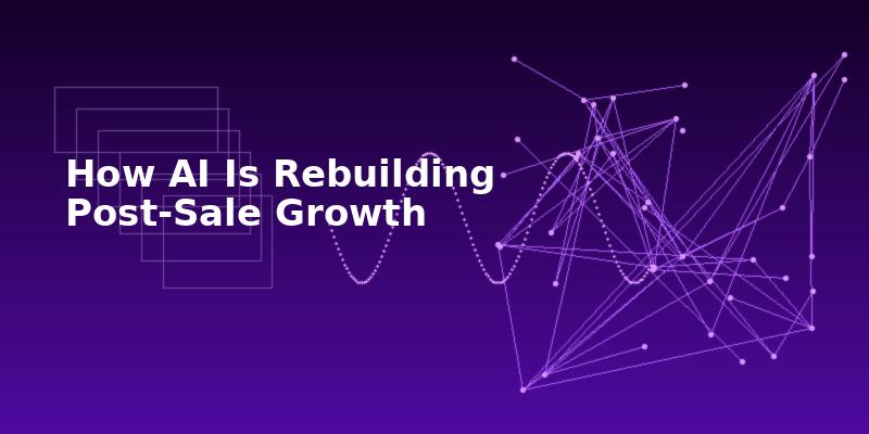 How AI Is Rebuilding Post-Sale Growth