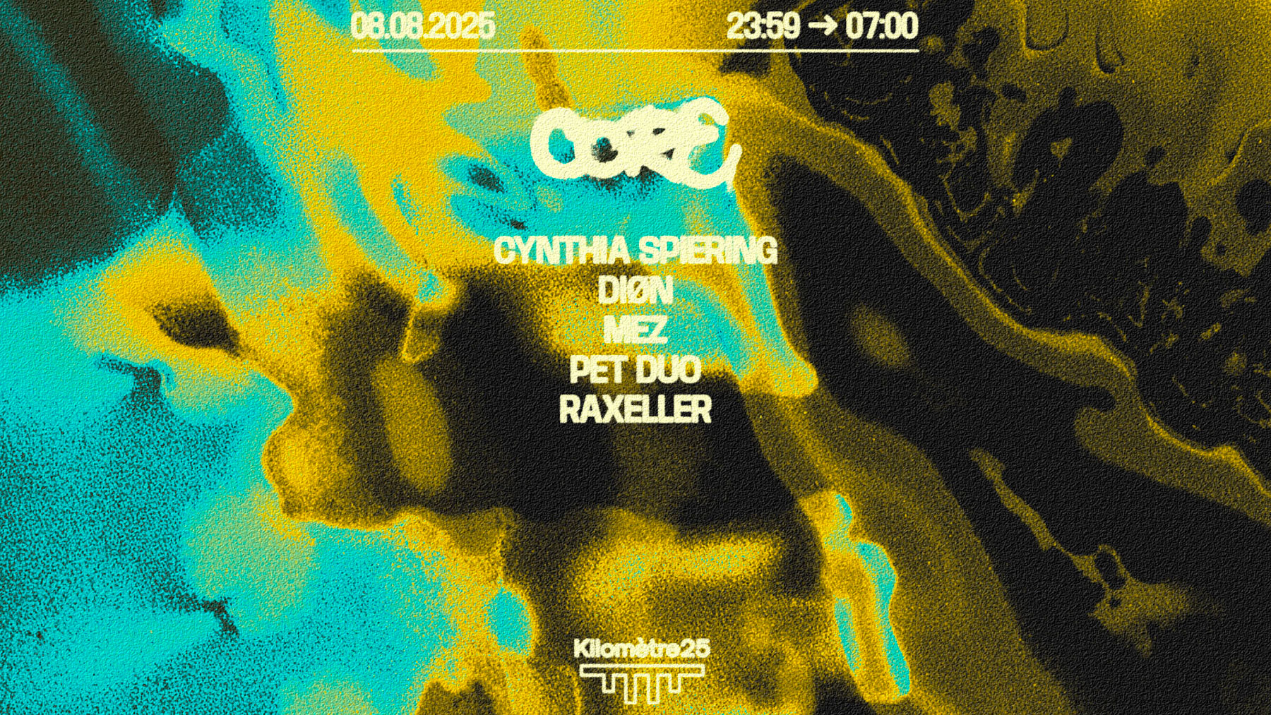 CORE : Raxeller, DIØN, Mez, Cynthia Spiering, Pet Duo ven. 8 août, 23:59 sam. 9 août, 07:00