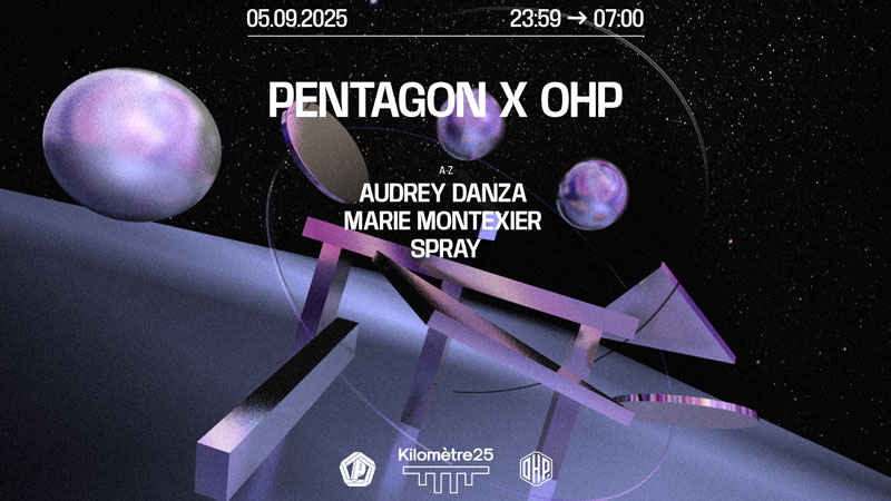 Pentagon X OHP : Audrey Danza, Marie Montexier, Spray & more