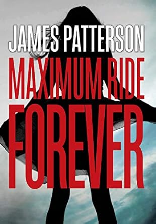 Maximum Ride Forever by James Patterson