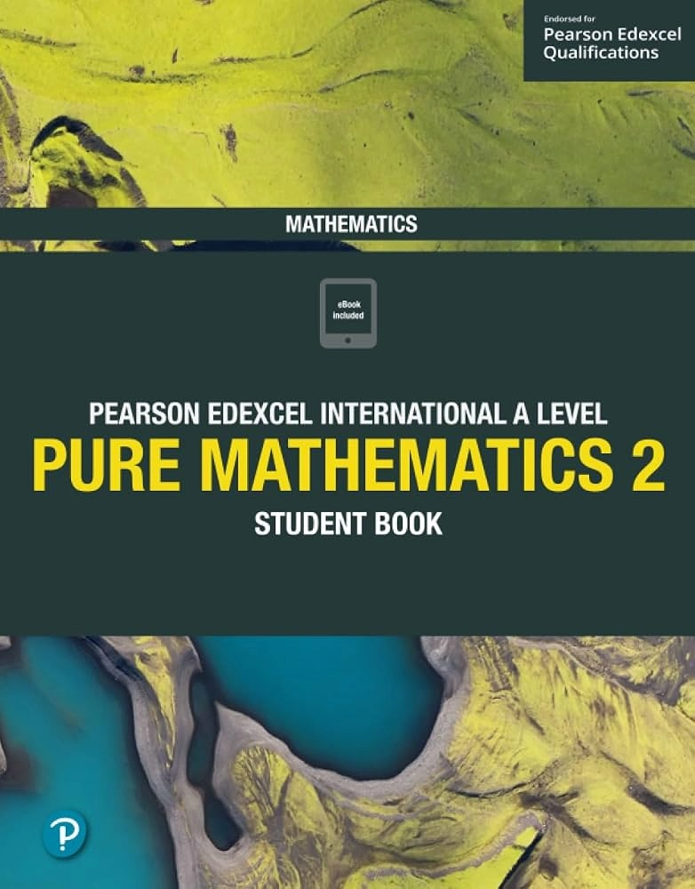 Pearson Edexcel International A Level Mathematics Pure 2 Student Book