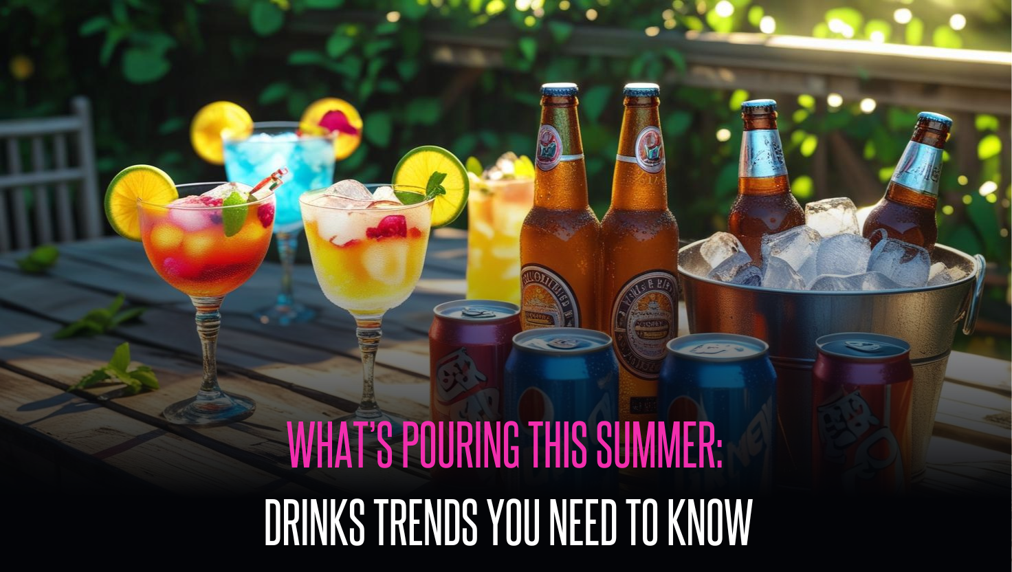 What’s Pouring This Summer: Drinks Trends You Need to Know