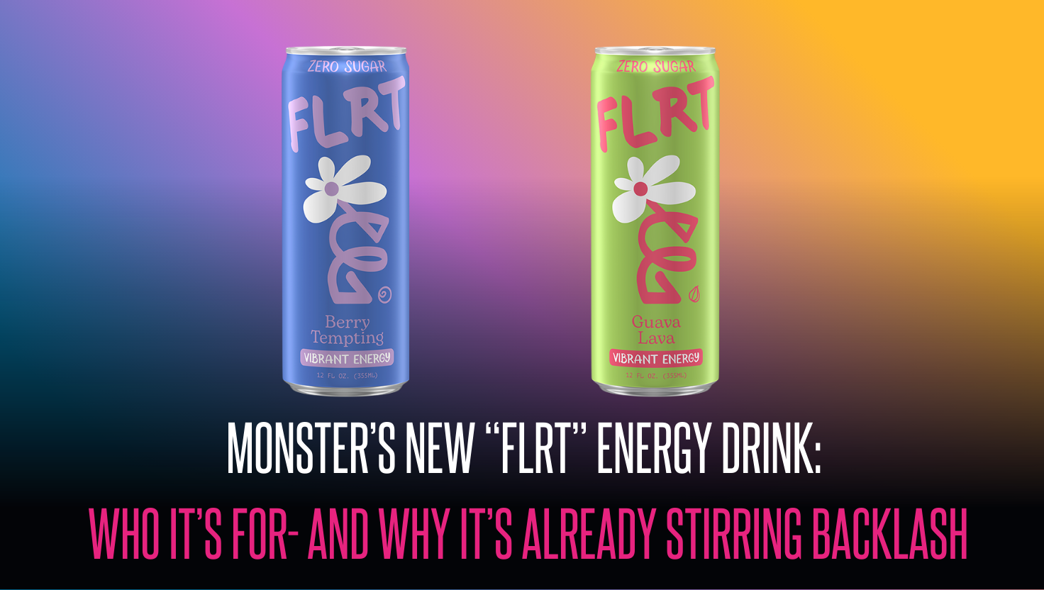 Monster’s New “FLRT” Energy Drink: Who It’s For- and Why It’s Already Stirring Backlash
