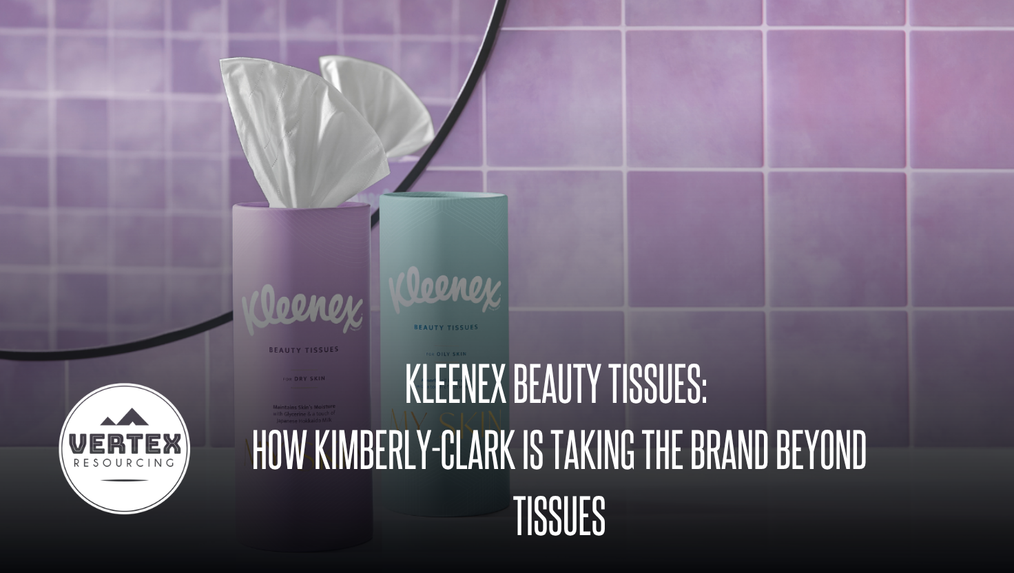 Kleenex Beauty Tissues: How Kimberly-Clark Is Taking the Brand Beyond Tissues