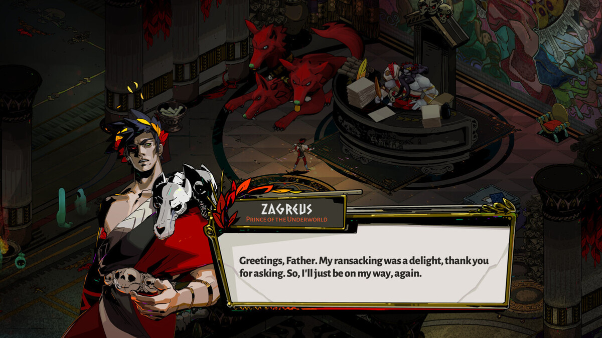 A screencap from the game Hades. The text reads “Greetings, Father. My ransacking was a delight, thank you for asking. So, I’ll just be on my way, again.”