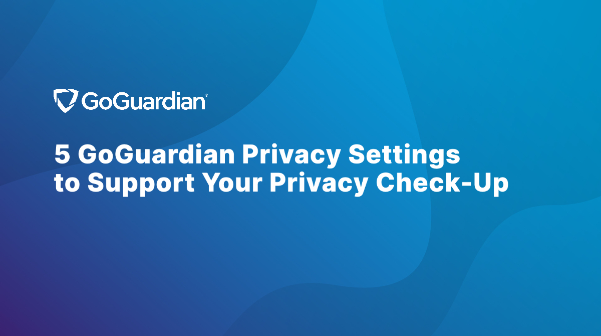 A blue background with the words "Five GoGuardian Privacy Settings to Support Your Privacy Check-Up"