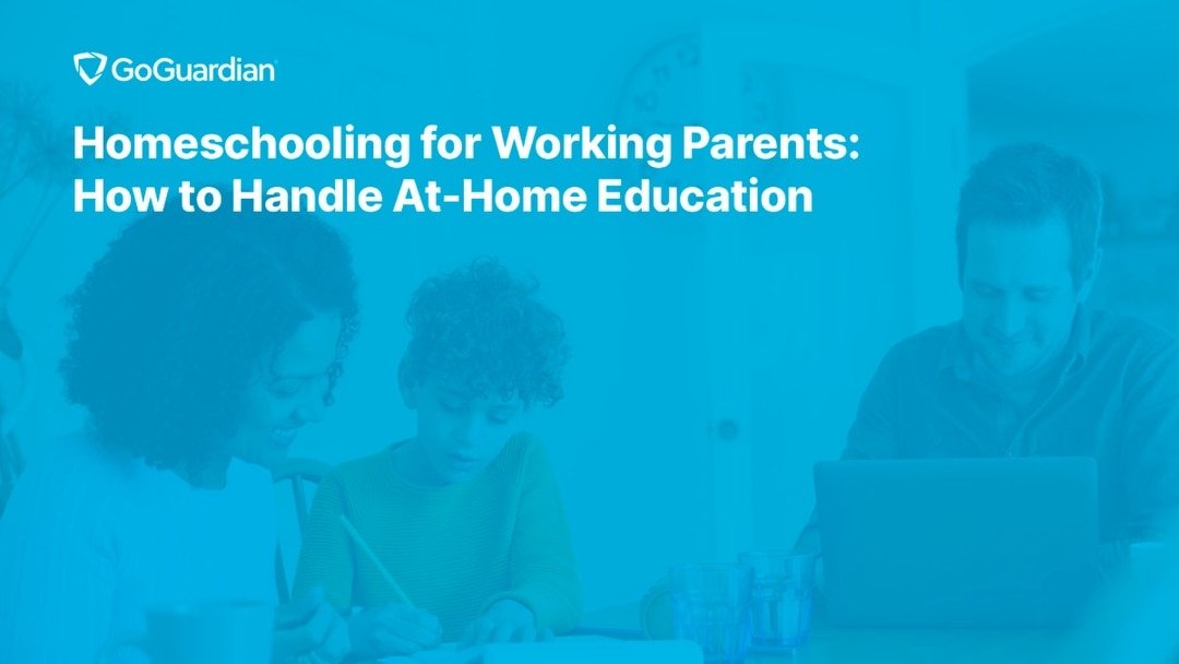 Homeschooling Tips for Working Parents | GoGuardian