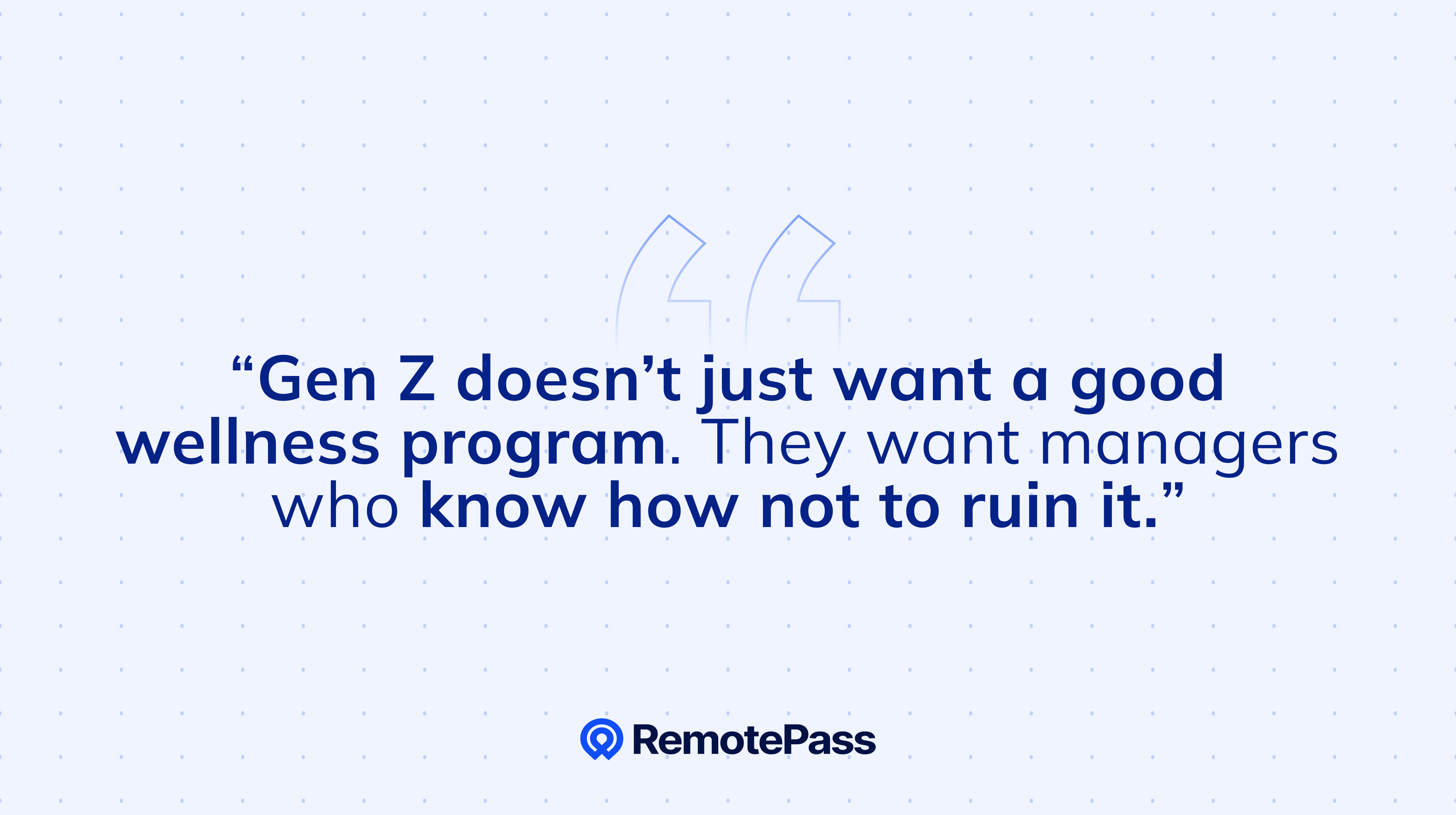 Quote graphic about Gen Z's workplace expectations: "Gen Z doesn’t just want a good wellness program. They want managers who know how not to ruin it." RemotePass branding.