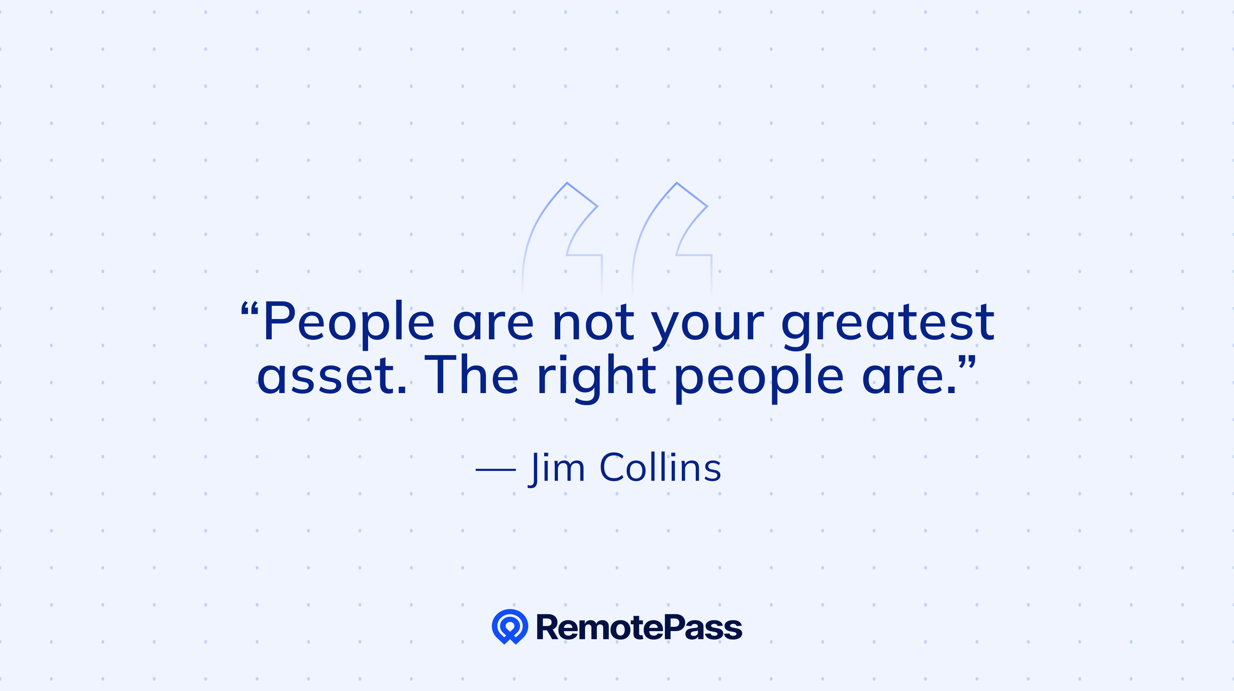 Slide with dotted background and RemotePass logo at bottom, featuring a large quotation: “People are not your greatest asset. The right people are.” — Jim Collins