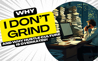 alansteinjr: Why I Don’t Grind (And Why Hustle Culture is Overrated)