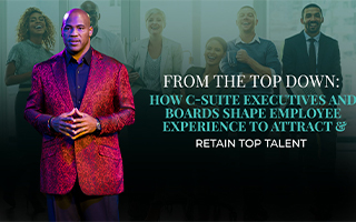 linkedin: From the Top Down: How C-Suite Executives and Boards Shape Employee Experience to Attract and Retain Top Talent