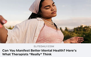 EliteDaily : Can You Really Manifest Better Mental Health? Therapists Weigh In