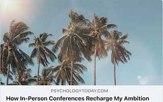 Psychology Today: How In-Person Conferences Recharge My Ambition