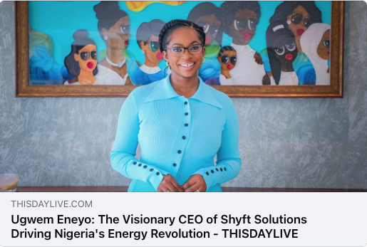 This Day Live: Ugwem Eneyo: The Visionary CEO of Shyft Solutions Driving Nigeria’s Energy Revolution