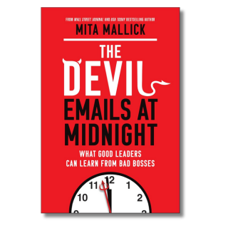 The Devil Emails at Midnight: What Good Leaders Can Learn From Bad Bosses