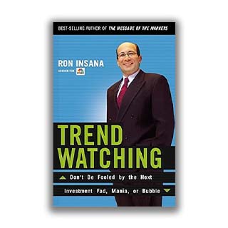 Trend Watching: Don't Be Fooled by the Next Investment Fad, Mania, or Bubble