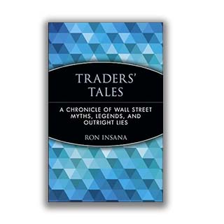 Traders' Tales:  A Chronicle of Wall Street Myths, Legends, and Outright Lies