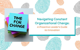 carolinebrookfield: Navigating Constant Organizational Change: A Proactive Leader’s Guide to Innovation