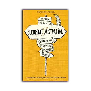 Becoming More Australian: A Guide to the Quirks of Life Down Under