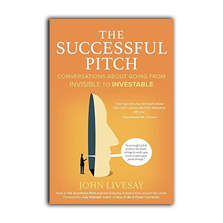 The Successful Pitch: Conversations About Going from Invisible to Investable