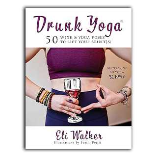 Drunk Yoga: 50 Wine & Yoga Poses to Lift Your Spirit(s) 