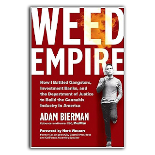 Weed Empire: How I Battled Gangsters, Investment Banks, and the Department of Justice to Create the Cannabis Industry in America