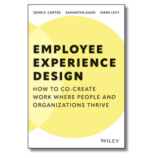Employee Experience Design: How to Co-create Work Where People and Organizations Thrive