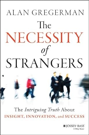 The Necessity Of Strangers: The Intriguing Truth About Insight, Innovation, And Success