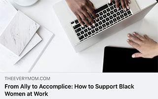 theeverymom: From Ally to Accomplice: How to Support Black Women at Work