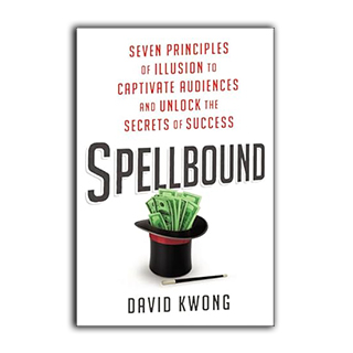 Spellbound: Seven Principles Of Illusion To Captivate Audiences And Unlock The Secrets Of Success – A Professional Magician's Guide To Corporate Influence And Command
