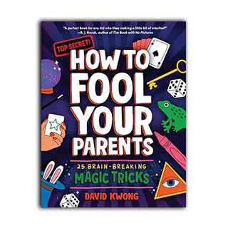 How To Fool Your Parents: 25 Brain-Breaking Magic Tricks (David Kwong Magic Tricks For Kids, 1)