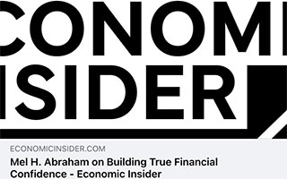 economicinsider: Mel H. Abraham On Building True Financial Confidence