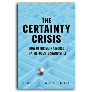 The Certainty Crisis: How To Thrive in a World That Refuses to Stand Still