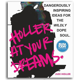 Holler at Your Dreams: Dangerously Inspiring Ideas for the Wildly Dope Soul