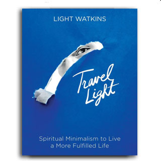 Travel Light: Spiritual Minimalism to Live a More Fulfilled Life