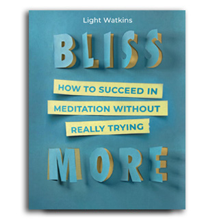 Bliss More: How to Succeed in Meditation Without Really Trying