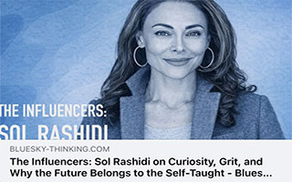 bluesky: The Influencers: Sol Rashidi on Curiosity, Grit, and Why the Future Belongs to the Self-Taught