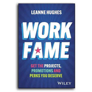 Work Fame: Get the Projects, Promotions and Perks You Deserve