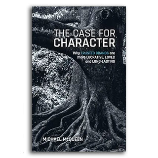 The Case for Character: Why Trusted Brands are more Lucrative, Loved and Long Lasting