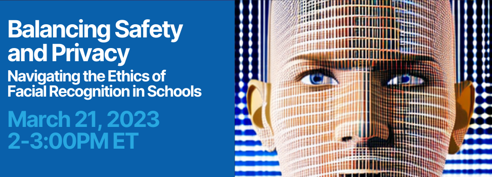 WEBINAR: Balancing Safety and Privacy: Navigating the Ethics of Facial Recognition in Schools 