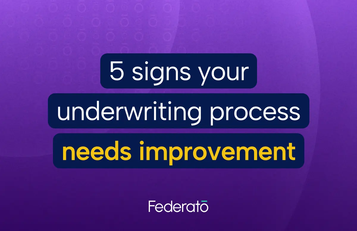 5 signs your underwriting process needs improvement