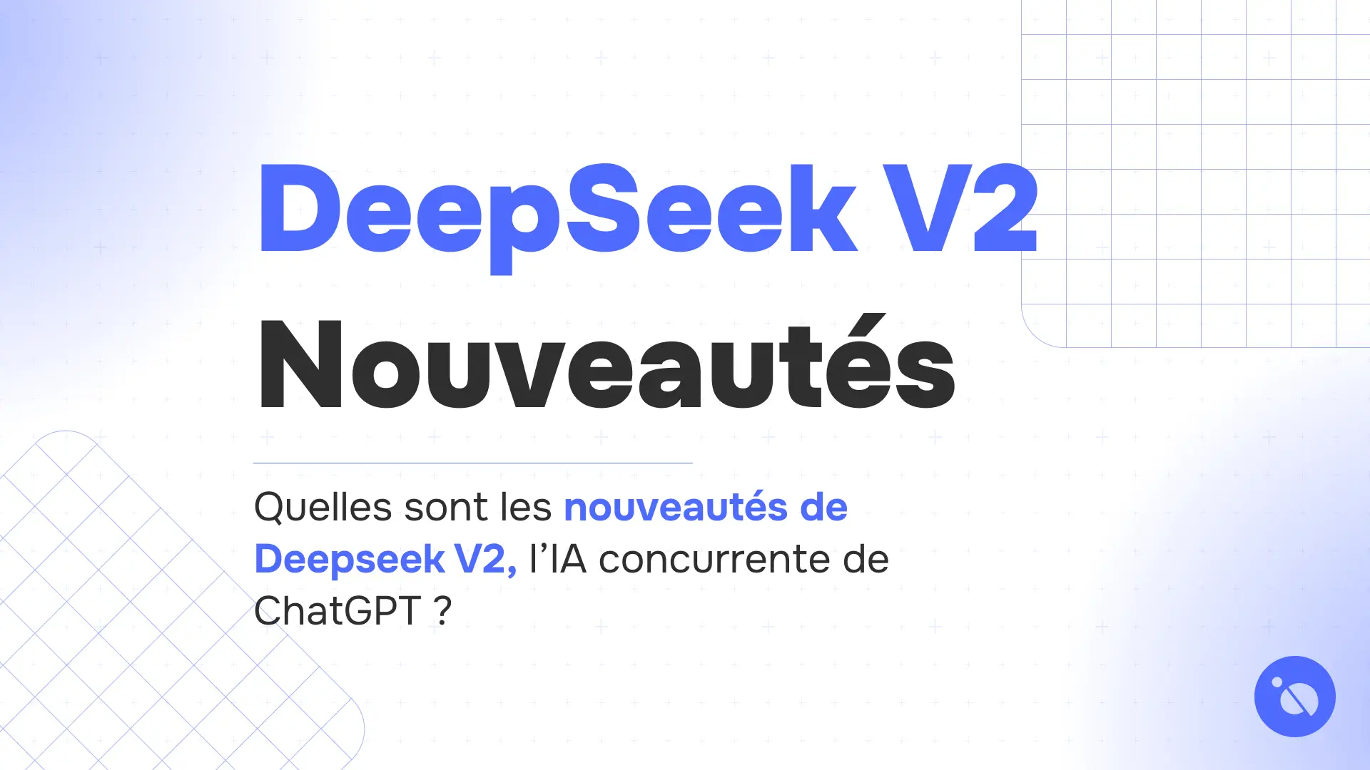titre deepseek v2 en bleu et mots nouveautés en noir sur fond blanc quadrillé évoquant l’ia concurrente de chatgpt