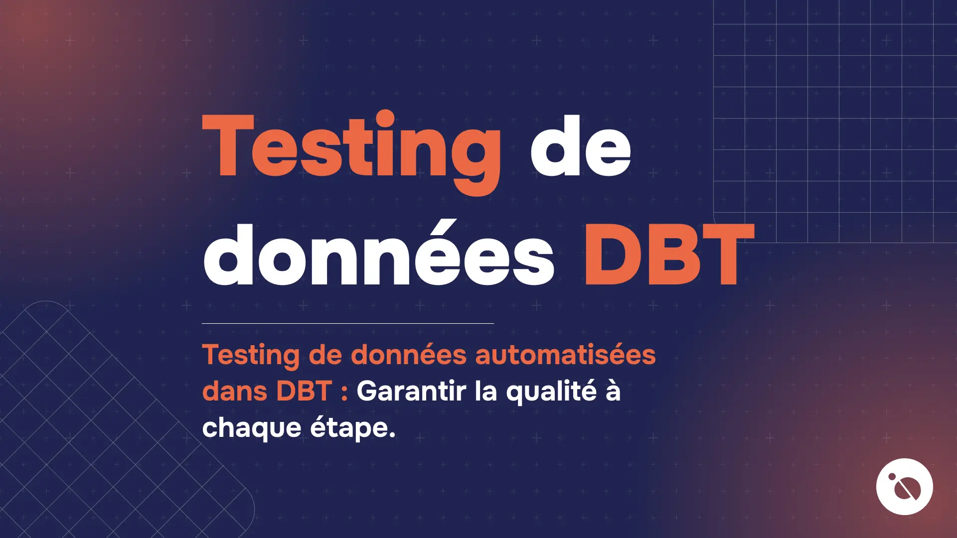 texte testing de données DBT en orange et blanc sur fond bleu marine quadrillé évoquant l'automatisation qualité