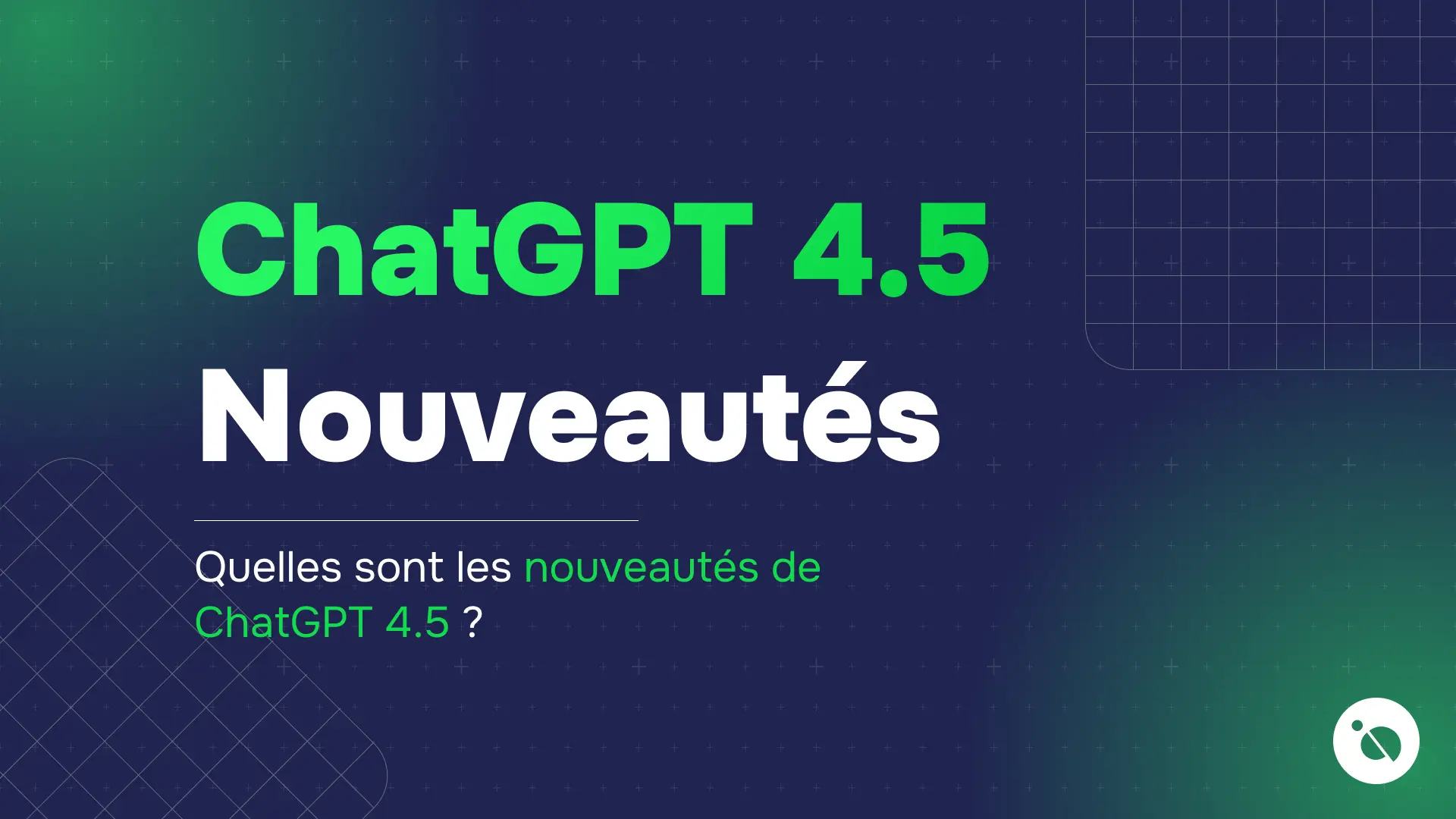 texte présentant chatgpt 4.5 et ses nouveautés sur fond bleu foncé et vert dégradé