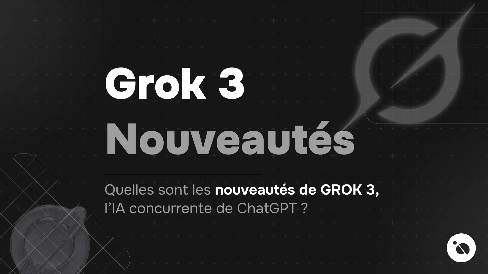fond sombre quadrillé avec grok 3 nouveautés et question sur l’ia concurrente de chatgpt